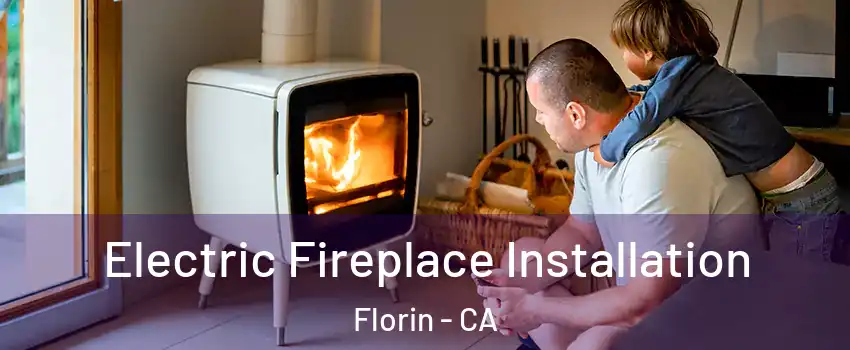  Electric Fireplace Installation Florin - CA