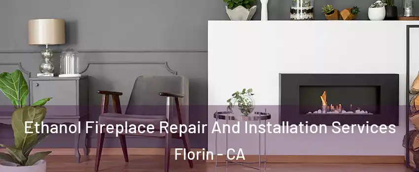  Ethanol Fireplace Repair And Installation Services Florin - CA