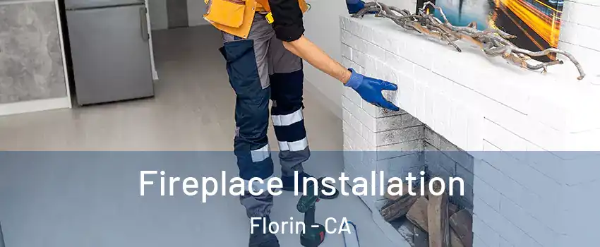  Fireplace Installation Florin - CA