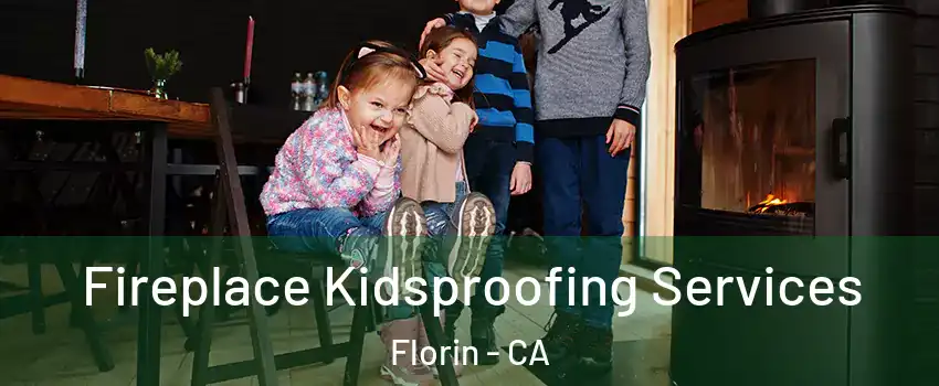  Fireplace Kidsproofing Services Florin - CA