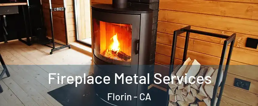 Fireplace Metal Services Florin - CA