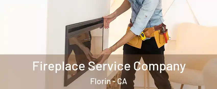 Fireplace Service Company Florin - CA