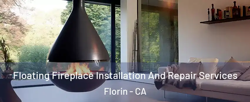 Floating Fireplace Installation And Repair Services Florin - CA