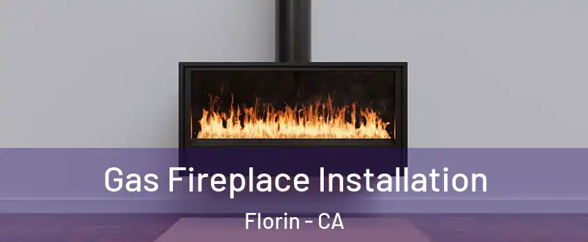  Gas Fireplace Installation Florin - CA