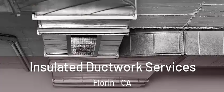  Insulated Ductwork Services Florin - CA