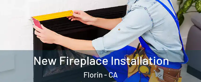  New Fireplace Installation Florin - CA