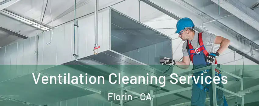  Ventilation Cleaning Services Florin - CA