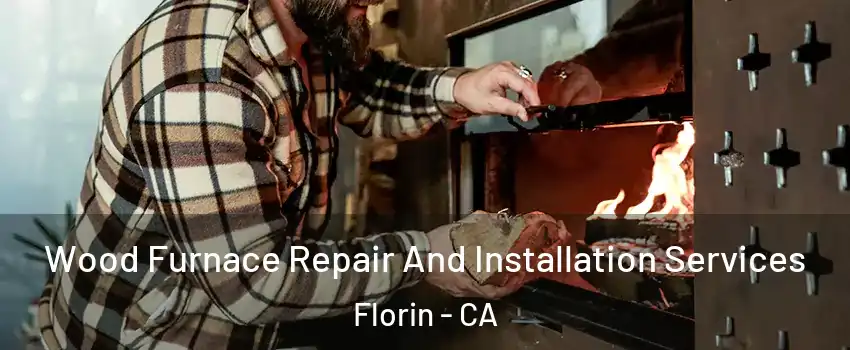  Wood Furnace Repair And Installation Services Florin - CA